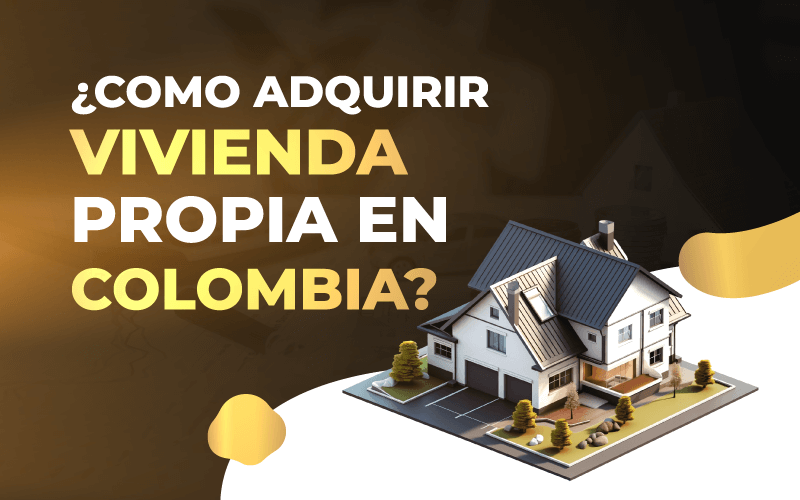 como adquirir vivienda propia en colombia 2025 2026 guia completa y amigable