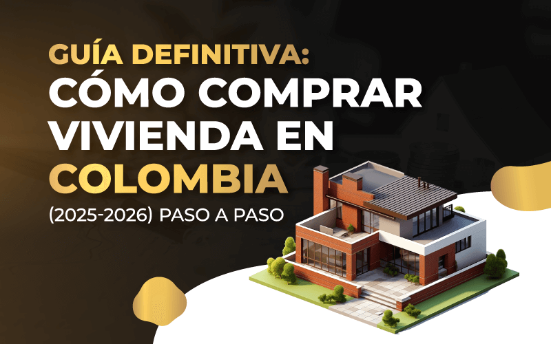 Guía Definitiva: Cómo Comprar Vivienda en Colombia 2025 -2026 Paso a Paso